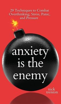 portada Anxiety is the Enemy: 29 Techniques to Combat Overthinking, Stress, Panic, and Pressure (in English)