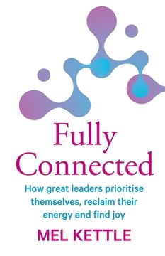 portada Fully Connected: How great leaders prioritise themselves, reclaim their energy and find joy (en Inglés)