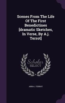 portada Scenes From The Life Of The First Benedictines [dramatic Sketches, In Verse, By A.j. Terrot] (en Inglés)