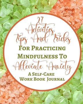 portada 27 Activities, Tips And Tricks For Practicing Mindfulness To Alleviate Anxiety - A Self-Care Work Book Journal: Green Peach Pastel Rock Abstract Conte (in English)