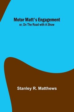 portada Motor Matt's Engagement; or, On the Road with a Show (en Inglés)