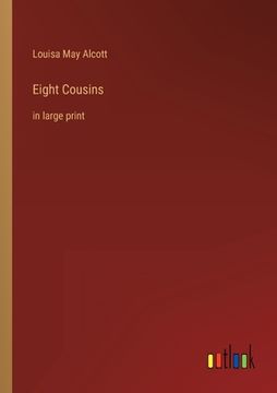 portada Eight Cousins: in large print (en Inglés)