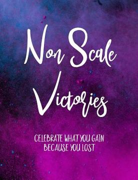 portada Non Scale Victories: Celebrate What You Gain Because You Lost (in English)