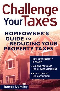portada challenge your taxes: homeowner's guide to reducing property taxes (en Inglés)