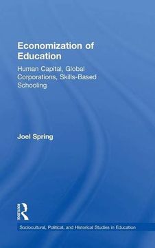portada Economization of Education: Human Capital, Global Corporations, Skills-Based Schooling (Sociocultural, Political, and Historical Studies in Education) (in English)