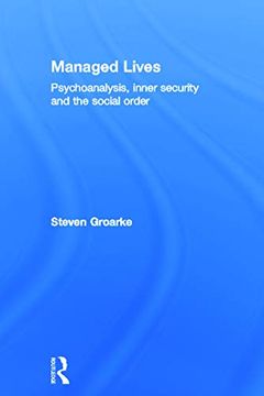 portada Managed Lives: Psychoanalysis, Inner Security and the Social Order: Psychoanalysis and the Administrative Task (en Inglés)