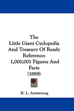portada the little giant cyclopedia and treasury of ready reference: 1,000,001 figures and facts (1889) (en Inglés)