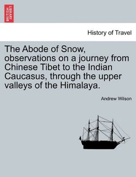portada the abode of snow, observations on a journey from chinese tibet to the indian caucasus, through the upper valleys of the himalaya. (en Inglés)