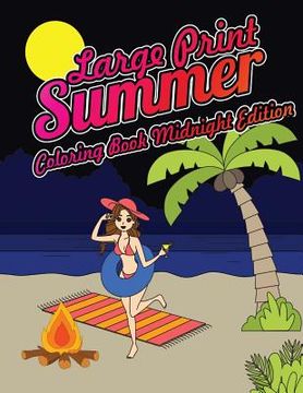 portada Large Print Summer Coloring Book Midnight Edition: Relax, Unwind and Relieve Stress on a Warm Summer Night with Peaceful Summer Scenes at the Beach on (en Inglés)