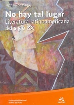 portada No hay tal Lugar Literatura Latinoamericana del Siglo xx