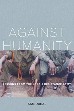 portada Against Humanity: Lessons From the Lord's Resistance Army (en Inglés)