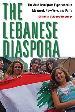 portada The Lebanese Diaspora: The Arab Immigrant Experience in Montreal, new York, and Paris (in English)