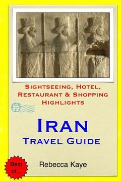 portada Iran Travel Guide: Sightseeing, Hotel, Restaurant & Shopping Highlights (en Inglés)