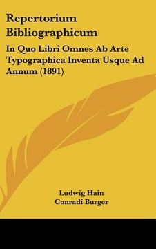 portada repertorium bibliographicum: in quo libri omnes ab arte typographica inventa usque ad annum (1891)