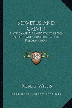 portada servetus and calvin: a study of an important epoch in the early history of the reformation (en Inglés)