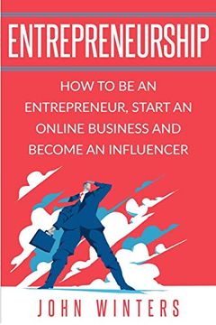 portada Entrepreneurship: How to be an Entrepreneur, Start an Online Business and Become an Influencer (en Inglés)