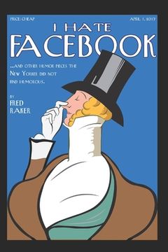 portada I Hate Facebook: And Nine Other Humor Pieces The New Yorker Did Not Find Humorous (en Inglés)
