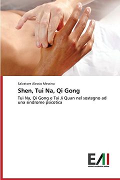 portada Shen, Tui Na, Qi Gong: Tui Na, Qi Gong e Tai Ji Quan nel sostegno ad una sindrome psicotica (Italian Edition)