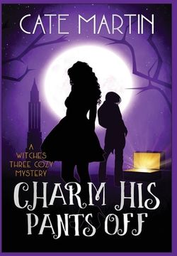 portada Charm His Pants Off: The Witches Three Cozy Mysteries (en Inglés)