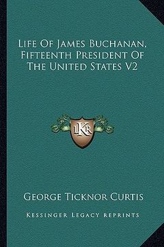 portada life of james buchanan, fifteenth president of the united states v2 (in English)