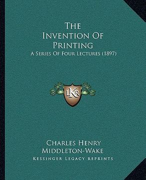 portada the invention of printing: a series of four lectures (1897) (en Inglés)