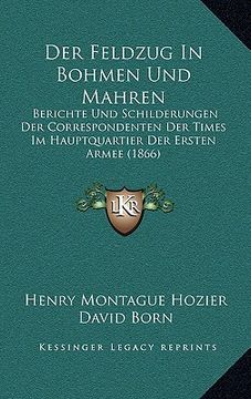 portada Der Feldzug In Bohmen Und Mahren: Berichte Und Schilderungen Der Correspondenten Der Times Im Hauptquartier Der Ersten Armee (1866)