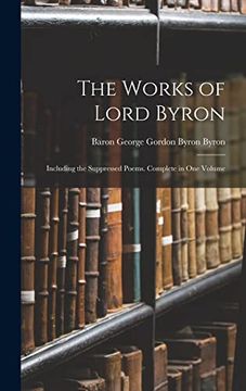 portada The Works of Lord Byron: Including the Suppressed Poems. Complete in one Volume (in English)