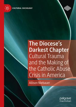 portada The Diocese's Darkest Chapter: Cultural Trauma and the Making of the Catholic Abuse Crisis in America (en Inglés)