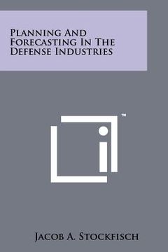 portada planning and forecasting in the defense industries (en Inglés)