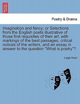 portada imagination and fancy; or selections from the english poets illustrative of those first requisites of their art; with markings of the best passages, c