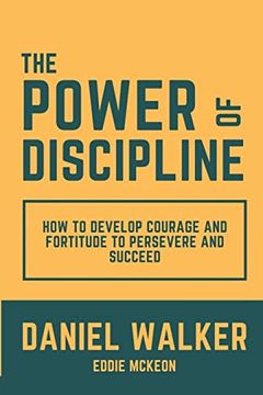 portada The Power of Discipline: How to Develop Courage and Fortitude to Persevere and Succeed (in English)