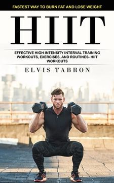 portada Hiit: Fastest Way to Burn Fat and Lose Weight (Effective High Intensity Interval Training Workouts, Exercises, and Routines- (en Inglés)