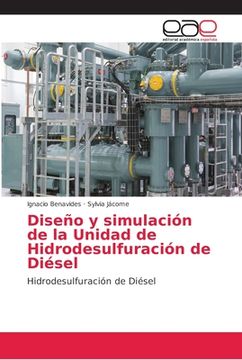 portada Diseño y Simulación de la Unidad de Hidrodesulfuración de Diésel: Hidrodesulfuración de Diésel: (in Spanish)