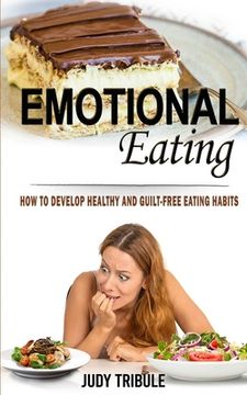 portada Emotional Eating: How to Develop Healthy and Guilt-free Eating Habits (en Inglés)