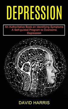 portada Depression: A Self-Guided Program to Overcome Depression (an Authoritative Book on Identifying Symptoms) (en Inglés)