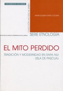 portada El Mito Perdido. Tradicion y Modernidad en Rapa nui ( Isla de pas Cua) (in Spanish)