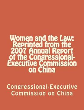 portada Women and the Law: Reprinted from the 2007 Annual Report of the Congressional-Executive Commission on China (en Inglés)
