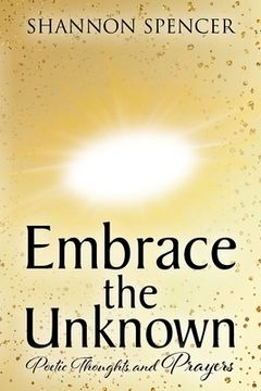 portada Embrace the Unknown: Poetic Thoughts and Prayers (in English)