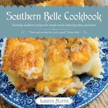 portada Southern Belle Cookbook: Everyday Southern Recipes for Simple Meals, Baked Goodies, and More (en Inglés)