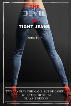 portada The Devil in Tight Jeans: Two Can Play This Game, But Be Careful When One of Them Plays It Better. (in English)