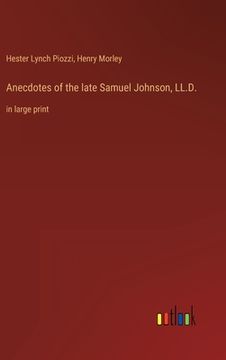 portada Anecdotes of the late Samuel Johnson, LL.D.: in large print (en Inglés)