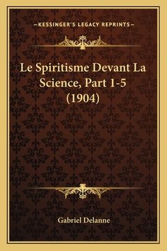 portada Le Spiritisme Devant La Science, Part 1-5 (1904) (en Francés)