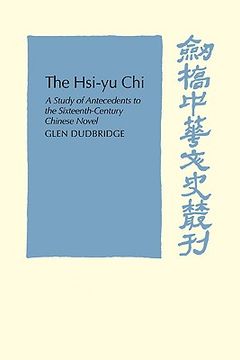 portada The Hsi-Yu-Chi: A Study of Antecedents to the Sixteenth-Century Chinese Novel (Cambridge Studies in Chinese History, Literature and Institutions) 