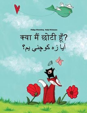 portada Kya maim choti hum? Ya dzh kwchne ym?: Hindi-Pashto/Pukhto: Children's Picture Book (Bilingual Edition) (en Hindi)