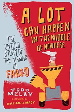 portada A lot can Happen in the Middle of Nowhere: The Untold Story of the Making of Fargo