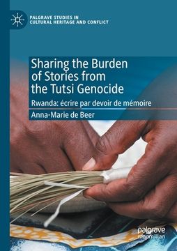 portada Sharing the Burden of Stories from the Tutsi Genocide: Rwanda: Écrire Par Devoir de Mémoire (en Inglés)