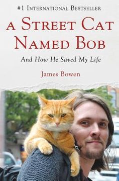 portada A Street cat Named Bob: And how he Saved my Life (en Inglés)