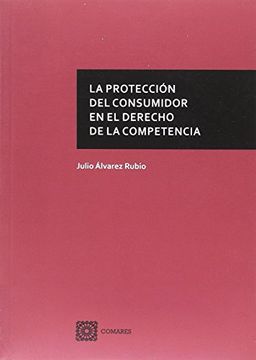 portada La Protección del Consumidor en el Derecho de la Competencia (in Spanish)