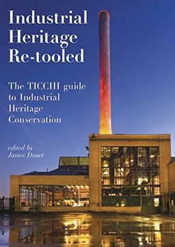 portada Industrial Heritage Re-Tooled: The Ticcih Guide to Industrial Heritage Conservation (en Inglés)