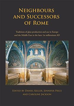 portada Neighbours and Successors of Rome: Traditions of Glass Production and use in Europe and the Middle East in the Later 1st Millennium ad (en Inglés)